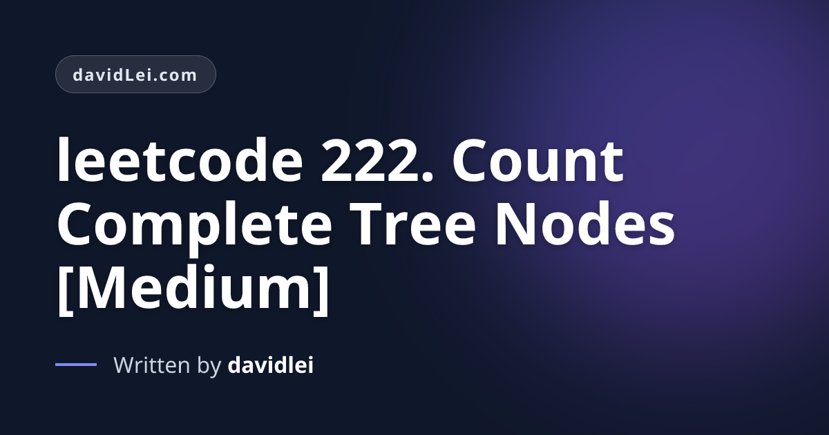 leetcode 222. Count Complete Tree Nodes [Medium] | davidLei