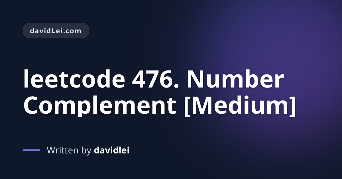 leetcode 476. Number Complement [Medium] | davidLei
